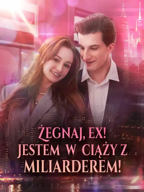 Żegnaj, ex! Jestem w ciąży z miliarderem!